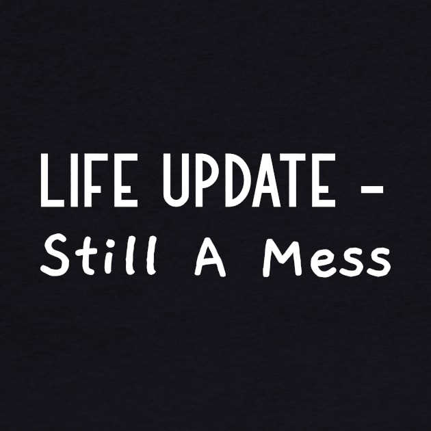 Life Update - Still a Mess by Wise Inks